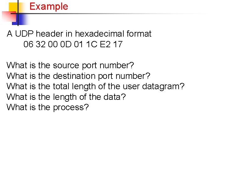 Example A UDP header in hexadecimal format 06 32 00 0 D 01 1