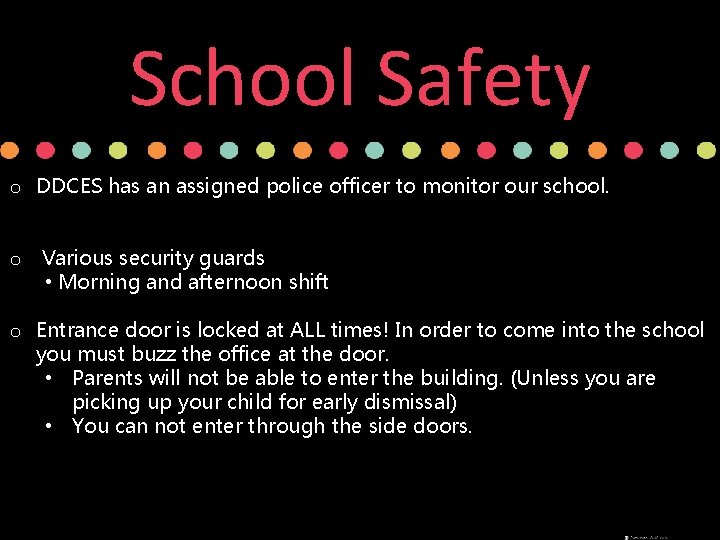 School Safety o DDCES has an assigned police officer to monitor our school. o School Safety o DDCES has an assigned police officer to monitor our school. o
