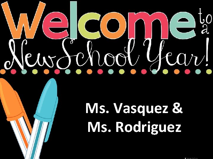 Ms. Vasquez & Ms. Rodriguez Ms. Vasquez & Ms. Rodriguez