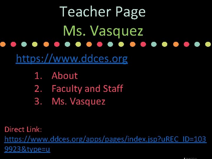 Teacher Page Ms. Vasquez https: //www. ddces. org 1. About 2. Faculty and Staff Teacher Page Ms. Vasquez https: //www. ddces. org 1. About 2. Faculty and Staff