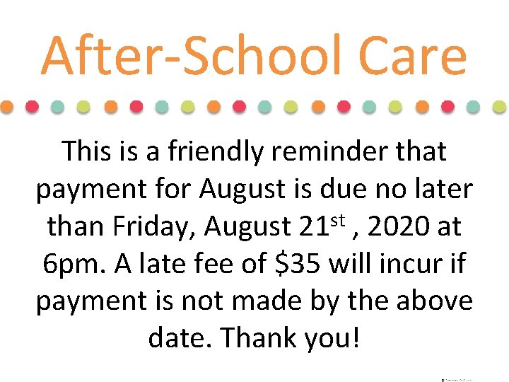 After-School Care This is a friendly reminder that payment for August is due no After-School Care This is a friendly reminder that payment for August is due no