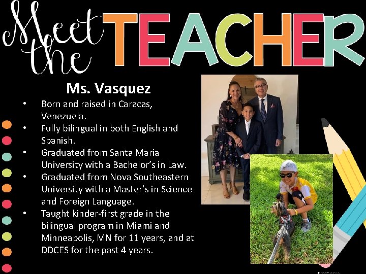 Ms. Vasquez • • • Born and raised in Caracas, Venezuela. Fully bilingual in Ms. Vasquez • • • Born and raised in Caracas, Venezuela. Fully bilingual in
