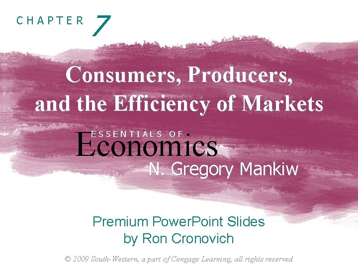 CHAPTER 7 Consumers, Producers, and the Efficiency of Markets Economics ESSENTIALS OF N. Gregory