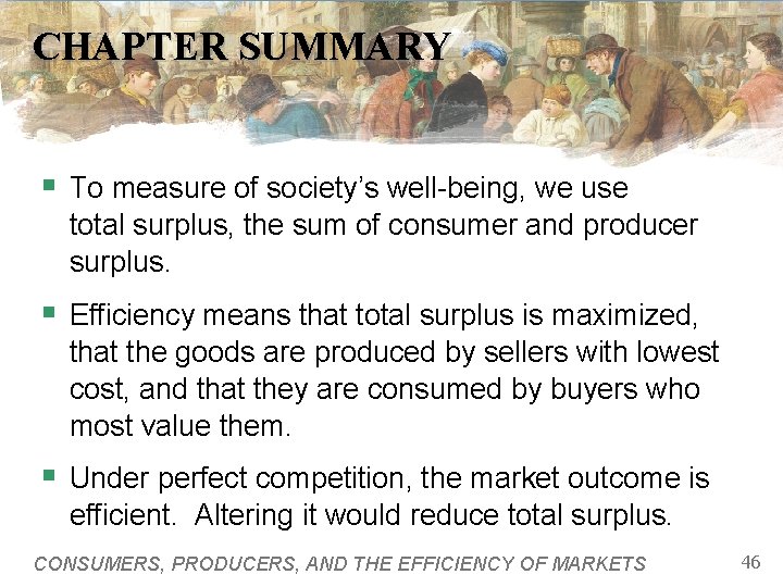 CHAPTER SUMMARY § To measure of society’s well-being, we use total surplus, the sum