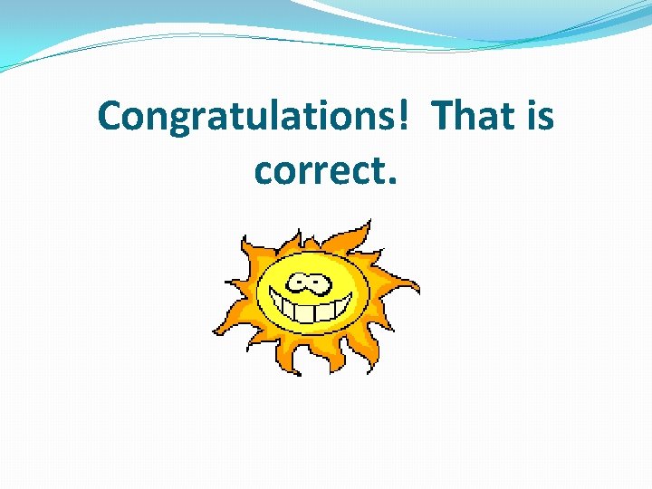 Congratulations! That is correct. 
