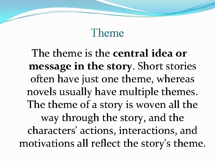 Theme The theme is the central idea or message in the story. Short stories
