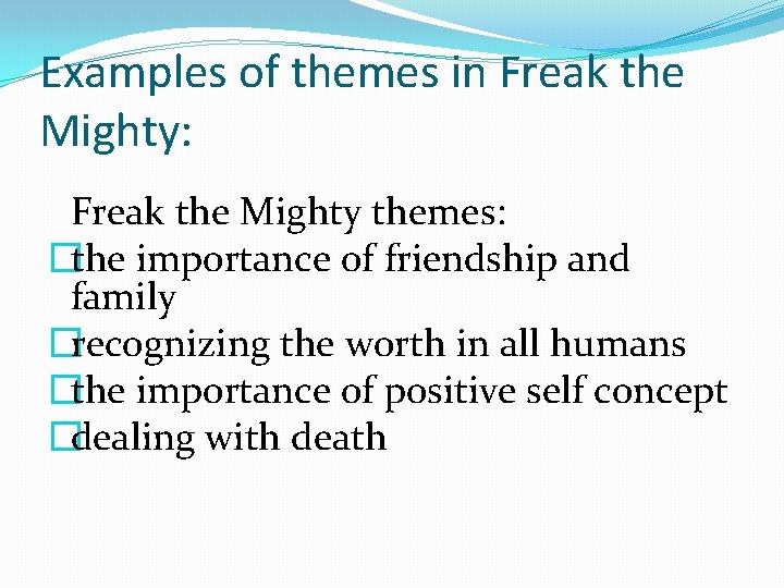 Examples of themes in Freak the Mighty: Freak the Mighty themes: �the importance of