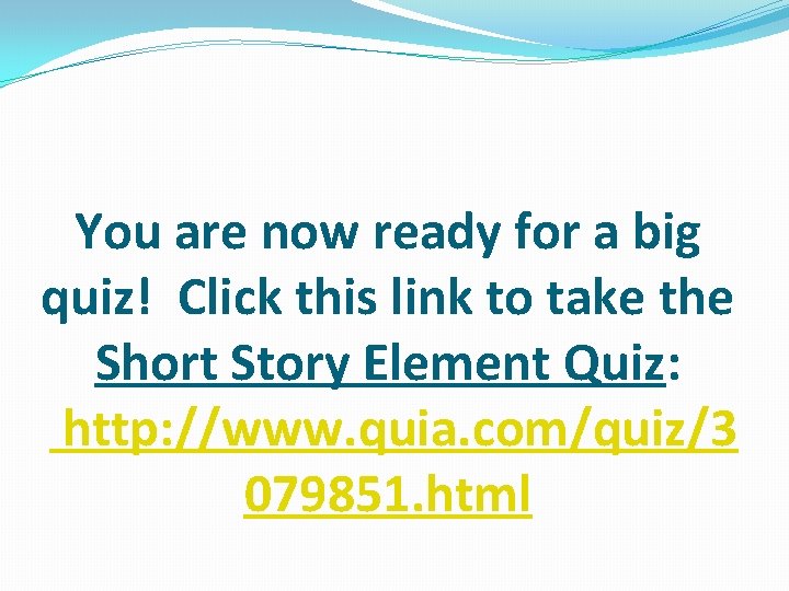 You are now ready for a big quiz! Click this link to take the