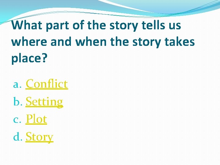 What part of the story tells us where and when the story takes place?