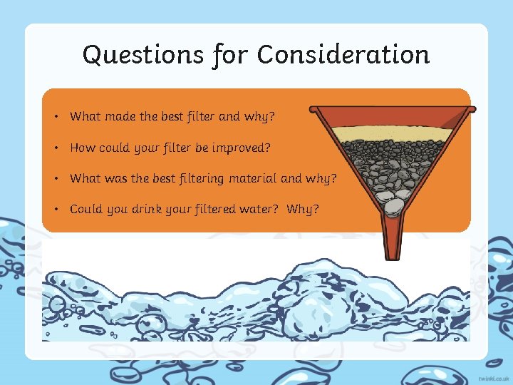 Questions for Consideration • What made the best filter and why? • How could