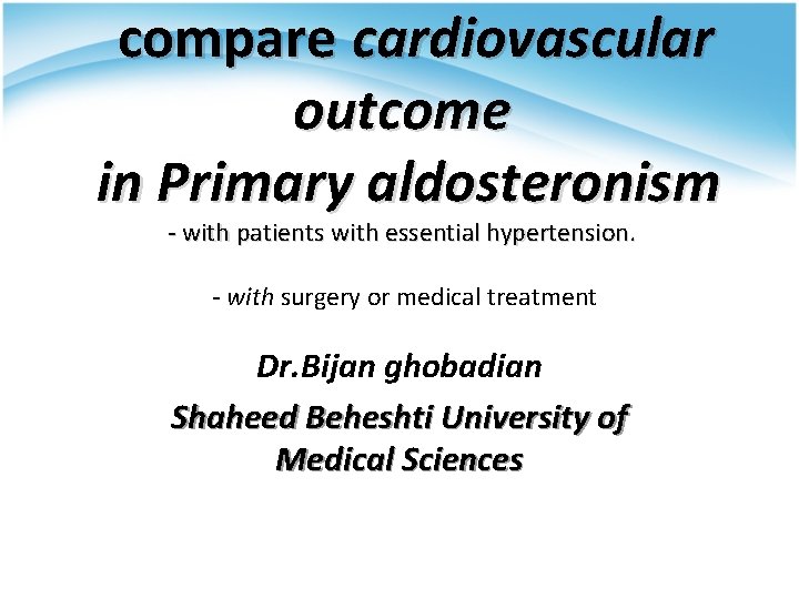 compare cardiovascular outcome in Primary aldosteronism - with patients with essential hypertension. - with