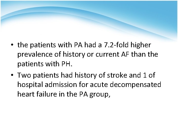  • the patients with PA had a 7. 2 -fold higher prevalence of