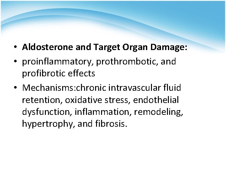  • Aldosterone and Target Organ Damage: • proinflammatory, prothrombotic, and profibrotic effects •