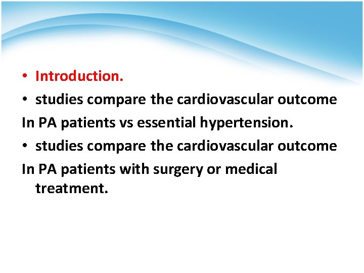  • Introduction. • studies compare the cardiovascular outcome In PA patients vs essential