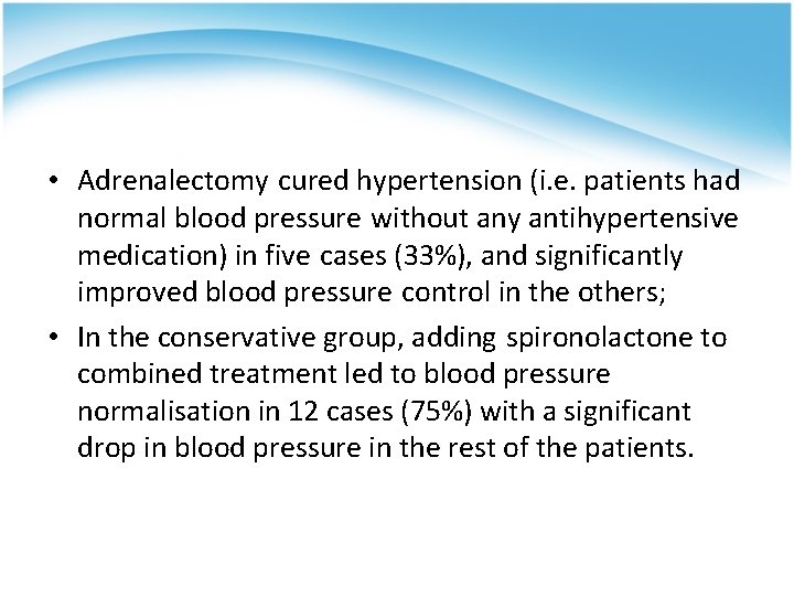  • Adrenalectomy cured hypertension (i. e. patients had normal blood pressure without any
