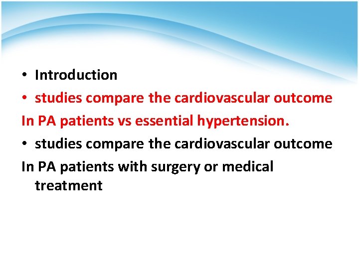  • Introduction • studies compare the cardiovascular outcome In PA patients vs essential
