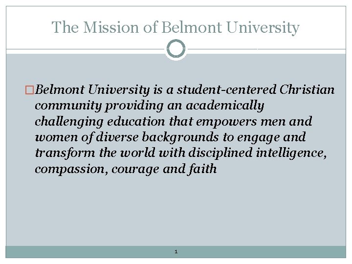 The Mission of Belmont University �Belmont University is a student-centered Christian community providing an