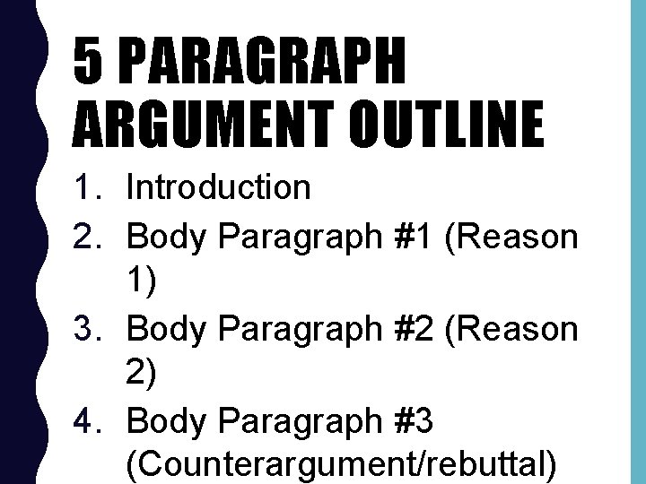 5 PARAGRAPH ARGUMENT OUTLINE 1. Introduction 2. Body Paragraph #1 (Reason 1) 3. Body