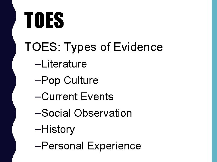 TOES: Types of Evidence –Literature –Pop Culture –Current Events –Social Observation –History –Personal Experience
