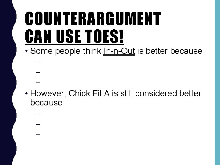 COUNTERARGUMENT CAN USE TOES! • Some people think In-n-Out is better because – –