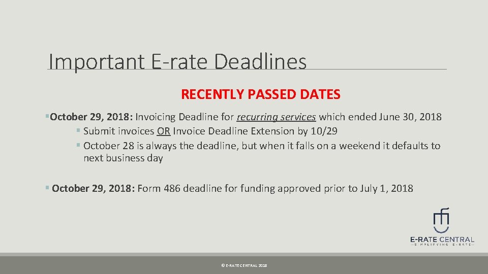 Important E-rate Deadlines RECENTLY PASSED DATES §October 29, 2018: Invoicing Deadline for recurring services