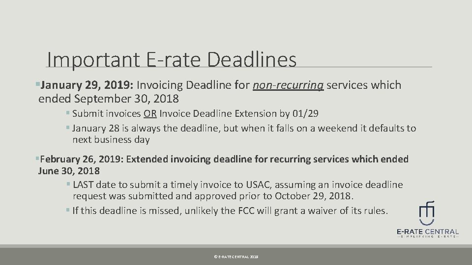 Important E-rate Deadlines §January 29, 2019: Invoicing Deadline for non-recurring services which ended September