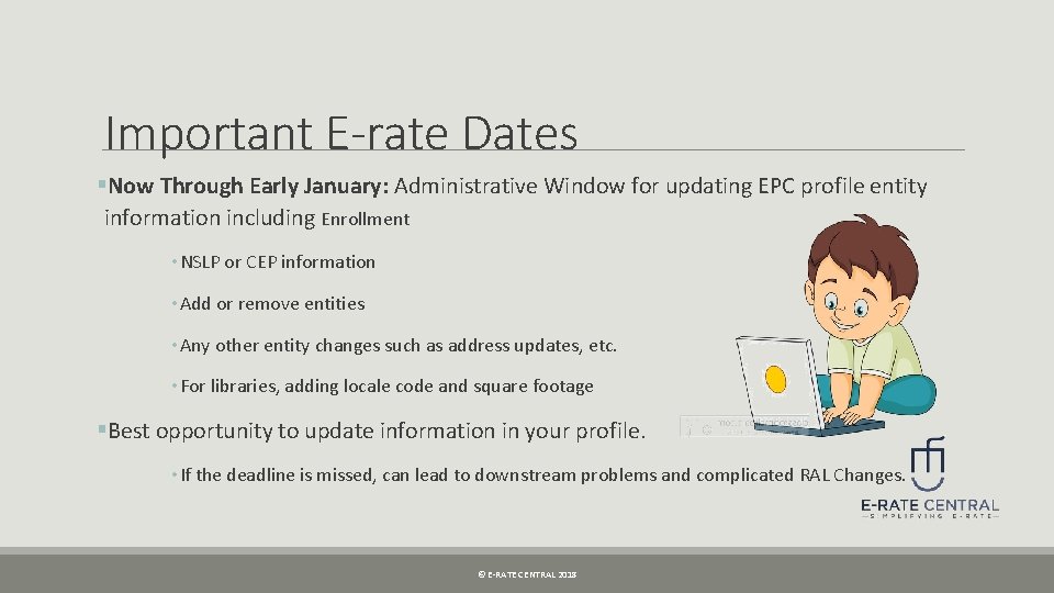 Important E-rate Dates §Now Through Early January: Administrative Window for updating EPC profile entity