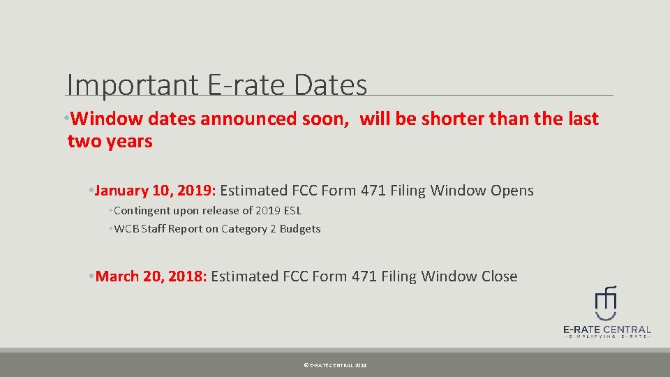 Important E-rate Dates • Window dates announced soon, will be shorter than the last
