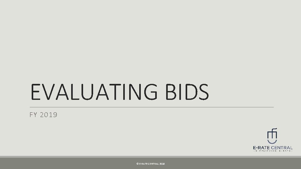 EVALUATING BIDS FY 2019 © E-RATE CENTRAL 2018 