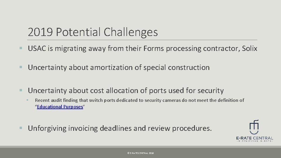 2019 Potential Challenges § USAC is migrating away from their Forms processing contractor, Solix