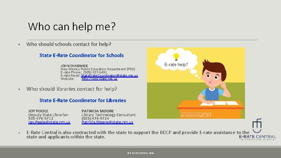 Who can help me? § Who should schools contact for help? State E-Rate Coordinator