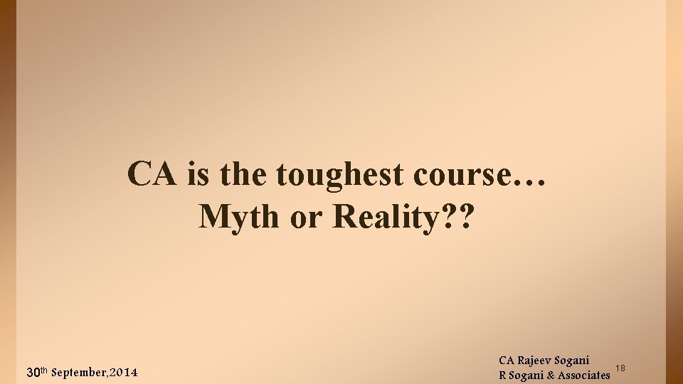 CA is the toughest course… Myth or Reality? ? 30 th September, 2014 CA