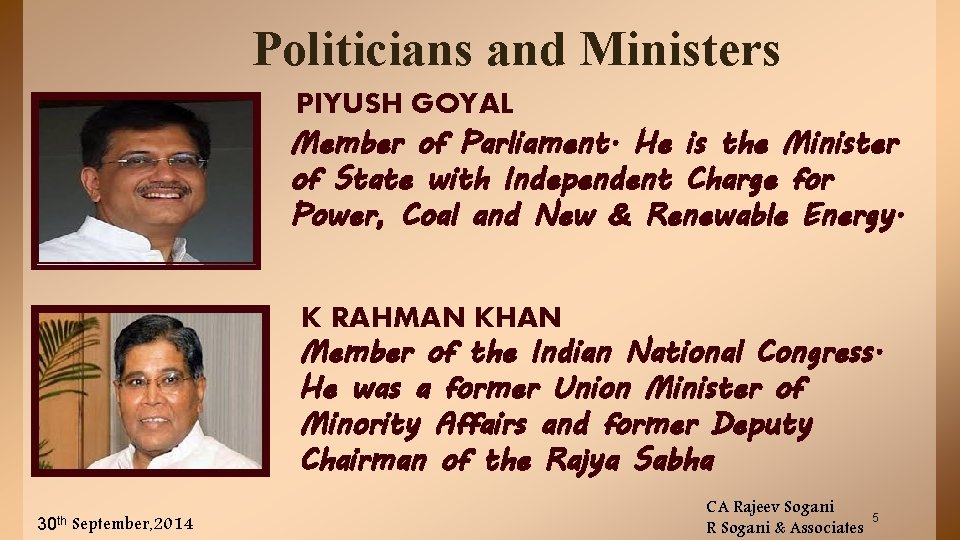 Politicians and Ministers PIYUSH GOYAL Member of Parliament. He is the Minister of State