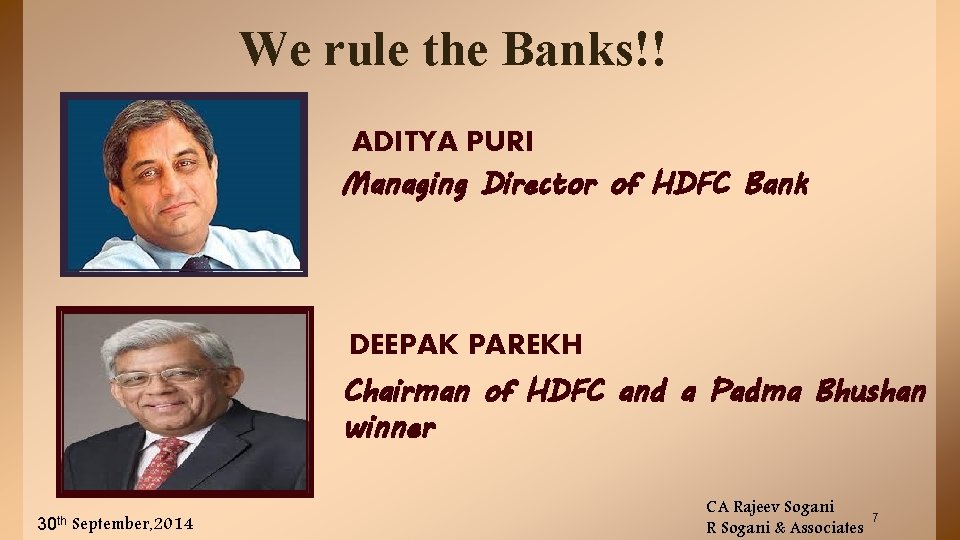 We rule the Banks!! ADITYA PURI Managing Director of HDFC Bank DEEPAK PAREKH Chairman