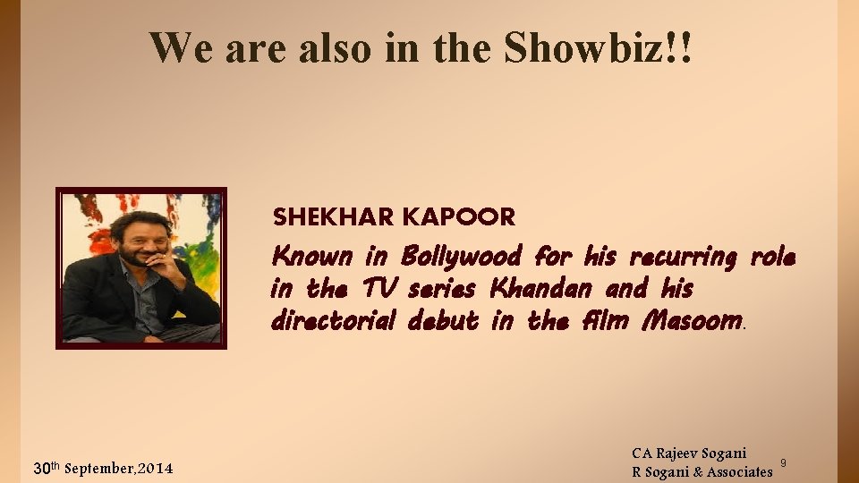 We are also in the Showbiz!! SHEKHAR KAPOOR Known in Bollywood for his recurring