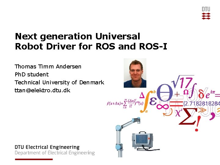 Next generation Universal Robot Driver for ROS and ROS-I Thomas Timm Andersen Ph. D