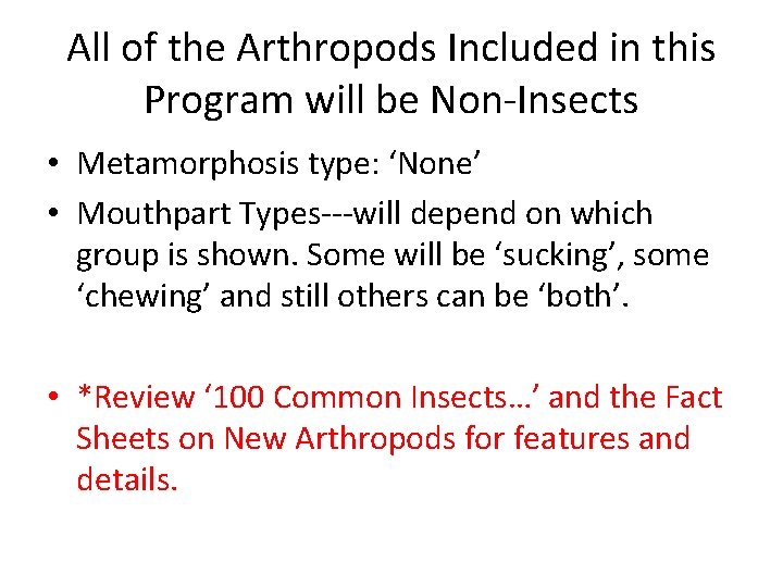 All of the Arthropods Included in this Program will be Non-Insects • Metamorphosis type: