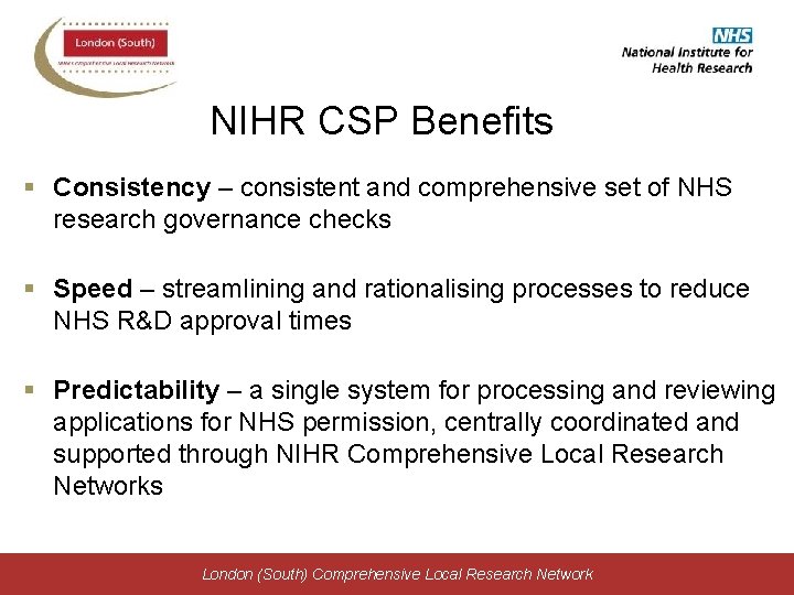 NIHR CSP Benefits § Consistency – consistent and comprehensive set of NHS research governance