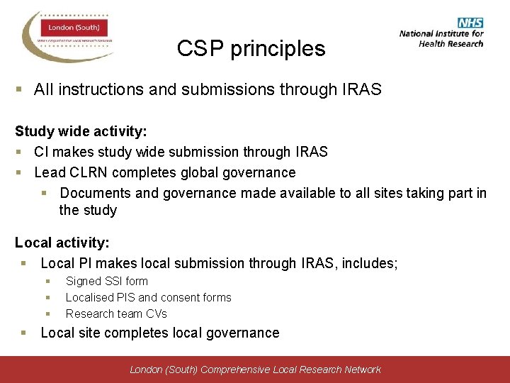 CSP principles § All instructions and submissions through IRAS Study wide activity: § CI