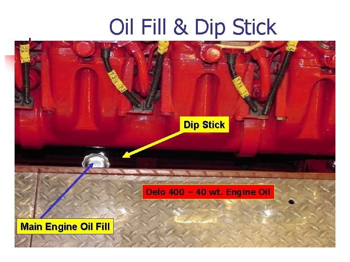Oil Fill & Dip Stick Delo 400 – 40 wt. Engine Oil Main Engine
