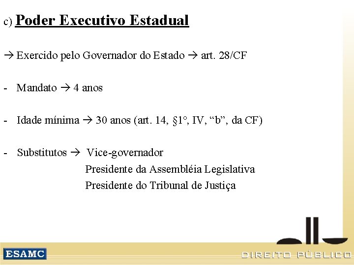 c) Poder Executivo Estadual Exercido pelo Governador do Estado art. 28/CF - Mandato 4