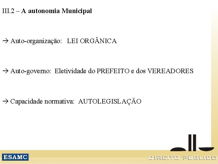 III. 2 – A autonomia Municipal Auto-organização: LEI ORG NICA Auto-governo: Eletividade do PREFEITO