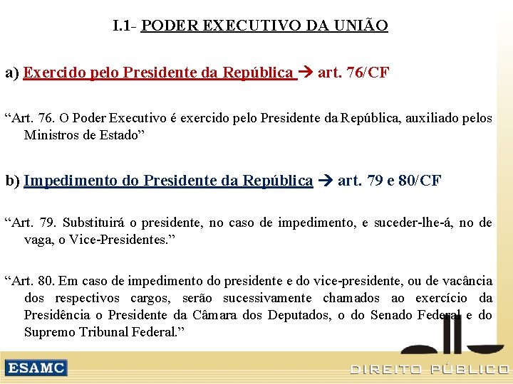 I. 1 - PODER EXECUTIVO DA UNIÃO a) Exercido pelo Presidente da República art.