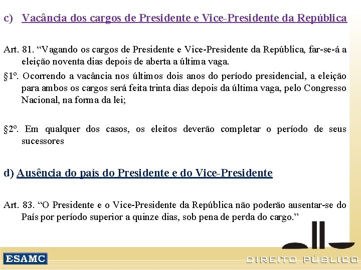 c) Vacância dos cargos de Presidente e Vice-Presidente da República Art. 81. “Vagando os