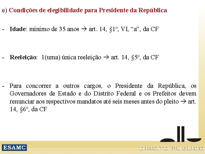 e) Condições de elegibilidade para Presidente da República - Idade: mínimo de 35 anos