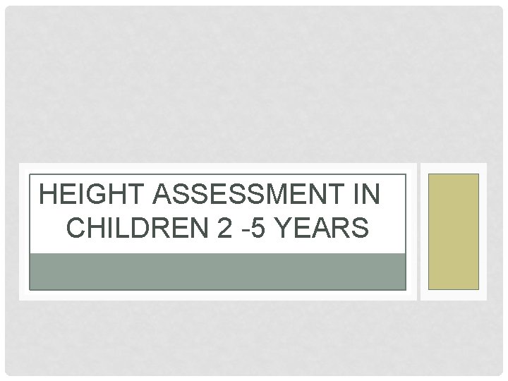 HEIGHT ASSESSMENT IN CHILDREN 2 -5 YEARS 