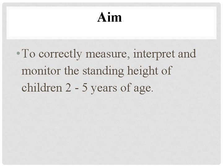 Aim • To correctly measure, interpret and monitor the standing height of children 2