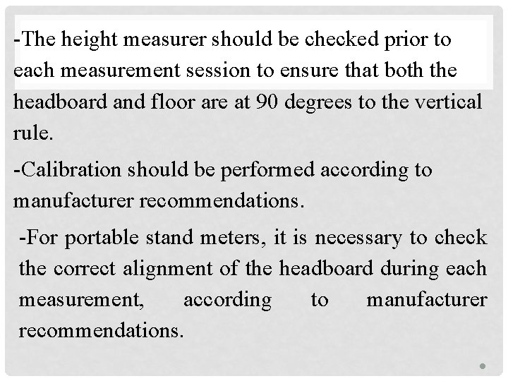 -The height measurer should be checked prior to each measurement session to ensure that