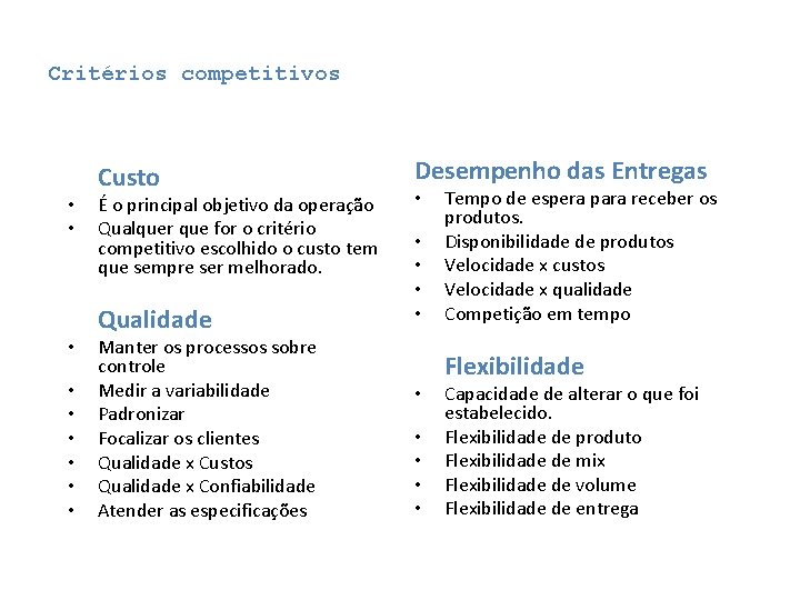 Critérios competitivos • • • Custo É o principal objetivo da operação Qualquer que Critérios competitivos • • • Custo É o principal objetivo da operação Qualquer que