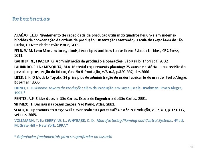 Referências ARAÚJO, L. E. D. Nivelamento de capacidade de producao utilizando quadros heijunka em Referências ARAÚJO, L. E. D. Nivelamento de capacidade de producao utilizando quadros heijunka em